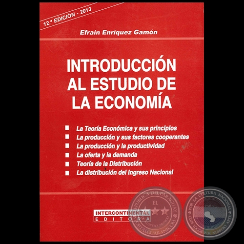 INTRODUCCIÓN AL ESTUDIO DE LA ECONOMÍA - 12ª Edición - Autor: EFRAÍN ENRÍQUEZ GAMÓN - Año 2013